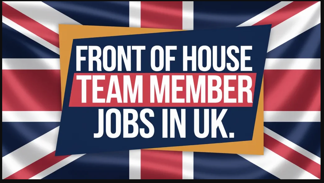 Front of House Team Member Jobs in UK with Visa Sponsorship 2024 (£10.52 Per Hour)