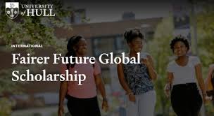 University of Hull 2024-2025 Fairer Future Global Scholarship: Empowering Change-Makers Worldwide