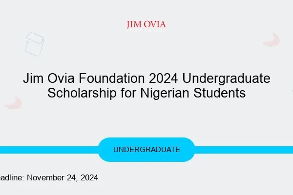 Jim Ovia Foundation 2024 Undergraduate Scholarship: Empowering Nigerian Students for Global Excellence