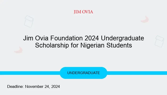 Jim Ovia Foundation 2024 Undergraduate Scholarship: Empowering Nigerian Students for Global Excellence